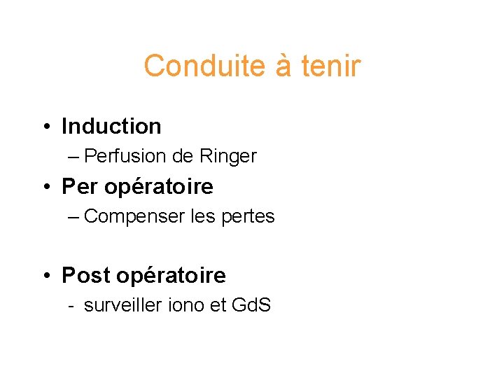 Conduite à tenir • Induction – Perfusion de Ringer • Per opératoire – Compenser