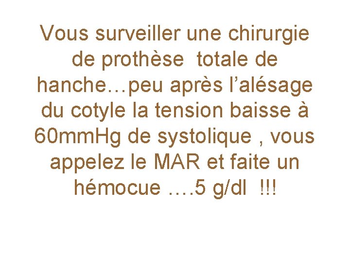 Vous surveiller une chirurgie de prothèse totale de hanche…peu après l’alésage du cotyle la