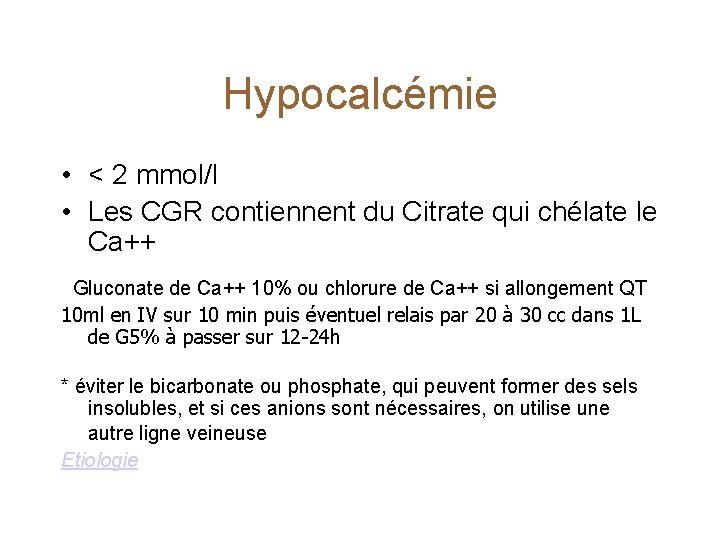 Hypocalcémie • < 2 mmol/l • Les CGR contiennent du Citrate qui chélate le