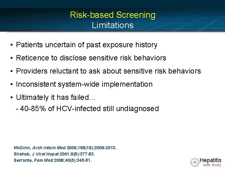 Risk-based Screening Limitations • Patients uncertain of past exposure history • Reticence to disclose