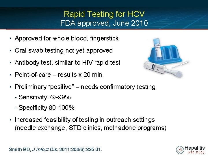 Rapid Testing for HCV FDA approved, June 2010 • Approved for whole blood, fingerstick