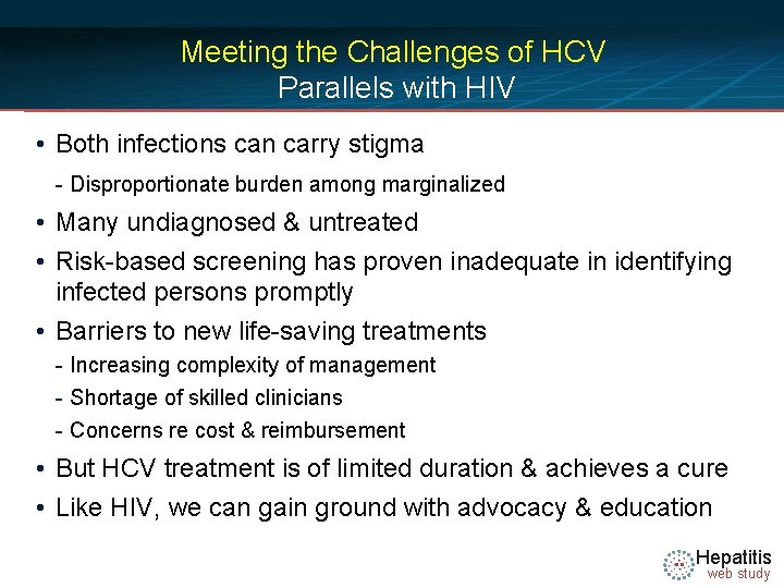 Meeting the Challenges of HCV Parallels with HIV • Both infections can carry stigma