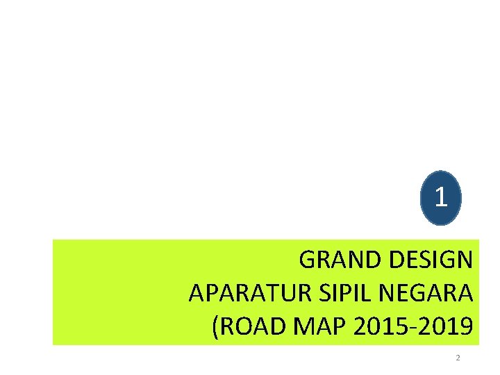 1 GRAND DESIGN APARATUR SIPIL NEGARA (ROAD MAP 2015 -2019 2 