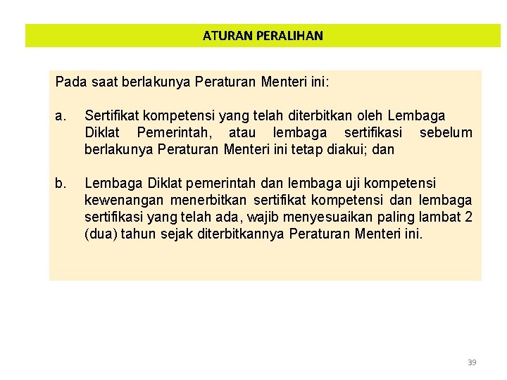 ATURAN PERALIHAN Pada saat berlakunya Peraturan Menteri ini: a. Sertifikat kompetensi yang telah diterbitkan