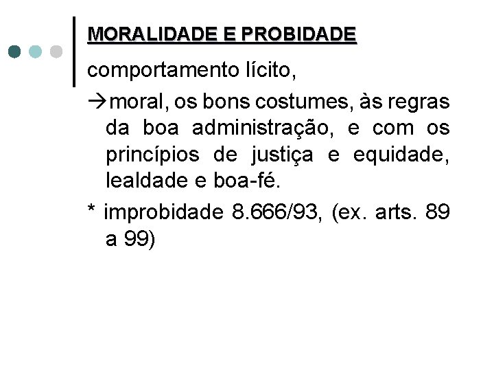 MORALIDADE E PROBIDADE comportamento lícito, moral, os bons costumes, às regras da boa administração,