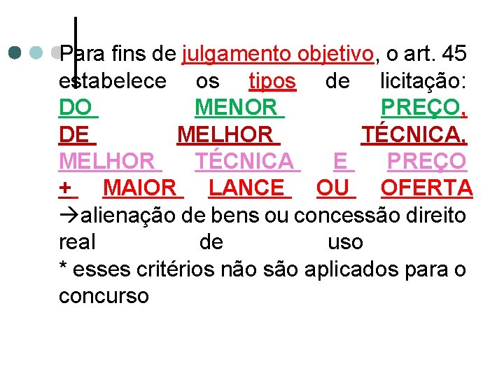 Para fins de julgamento objetivo, o art. 45 estabelece os tipos de licitação: DO