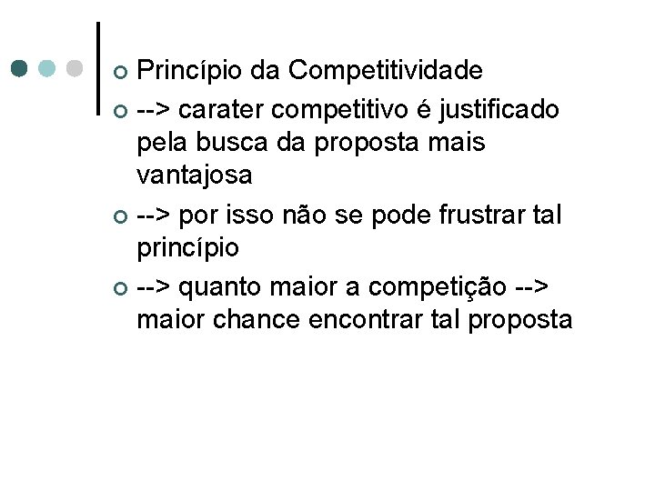 Princípio da Competitividade ¢ --> carater competitivo é justificado pela busca da proposta mais