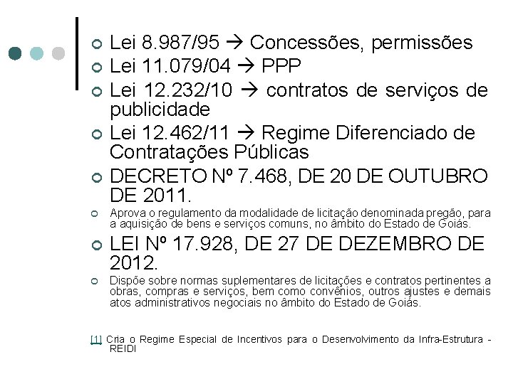 ¢ ¢ ¢ ¢ Lei 8. 987/95 Concessões, permissões Lei 11. 079/04 PPP Lei