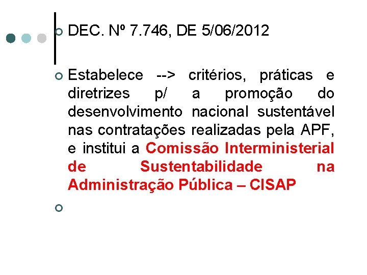 ¢ DEC. Nº 7. 746, DE 5/06/2012 Estabelece --> critérios, práticas e diretrizes p/