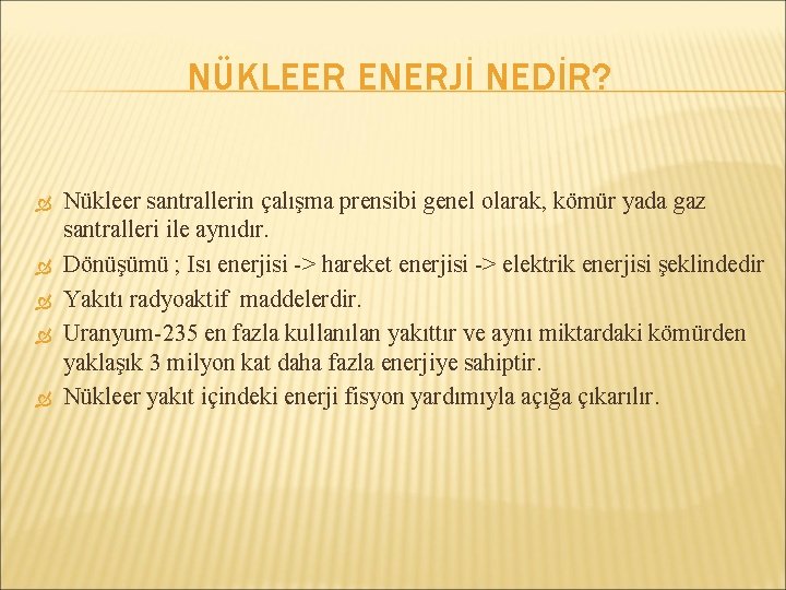 NÜKLEER ENERJİ NEDİR? Nükleer santrallerin çalışma prensibi genel olarak, kömür yada gaz santralleri ile