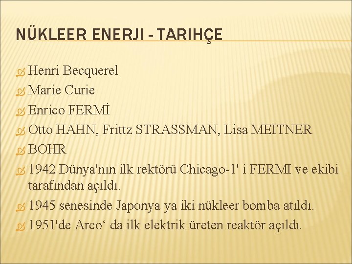 NÜKLEER ENERJI - TARIHÇE Henri Becquerel Marie Curie Enrico FERMİ Otto HAHN, Frittz STRASSMAN,
