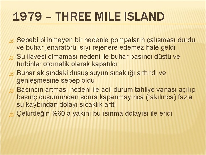 1979 – THREE MILE ISLAND Sebebi bilinmeyen bir nedenle pompaların çalışması durdu ve buhar