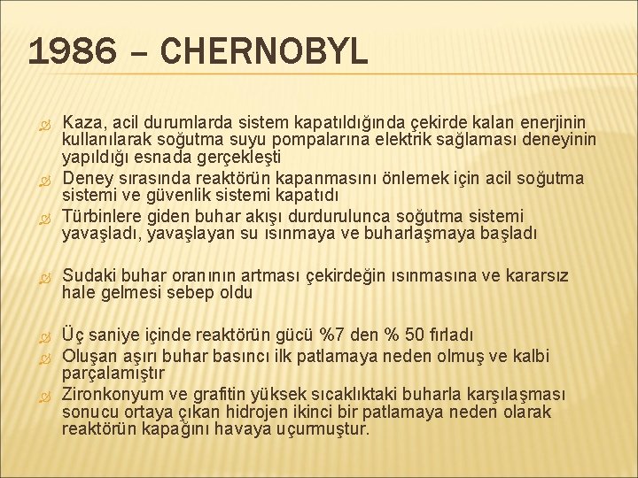 1986 – CHERNOBYL Kaza, acil durumlarda sistem kapatıldığında çekirde kalan enerjinin kullanılarak soğutma suyu