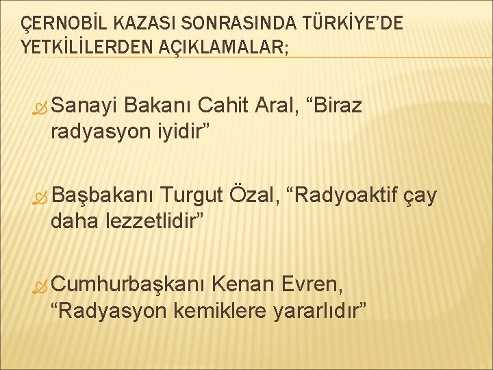 ÇERNOBİL KAZASI SONRASINDA TÜRKİYE’DE YETKİLİLERDEN AÇIKLAMALAR; Sanayi Bakanı Cahit Aral, “Biraz radyasyon iyidir” Başbakanı