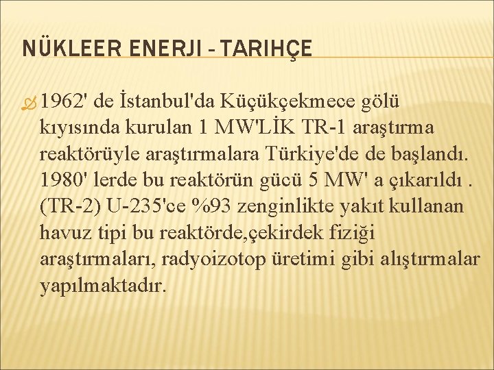 NÜKLEER ENERJI - TARIHÇE 1962' de İstanbul'da Küçükçekmece gölü kıyısında kurulan 1 MW'LİK TR-1