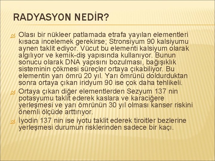 RADYASYON NEDİR? Olası bir nükleer patlamada etrafa yayılan elementleri kısaca incelemek gerekirse; Stronsiyum 90