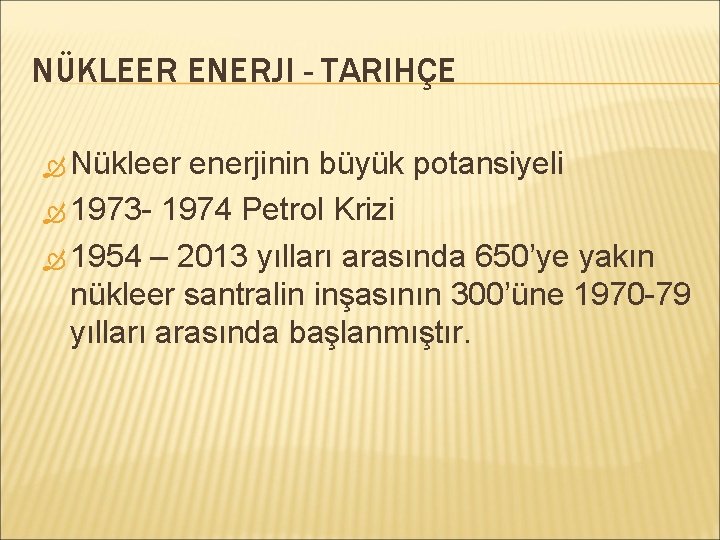 NÜKLEER ENERJI - TARIHÇE Nükleer enerjinin büyük potansiyeli 1973 - 1974 Petrol Krizi 1954