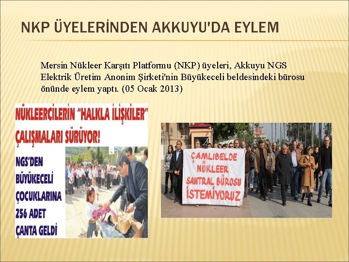 NKP ÜYELERİNDEN AKKUYU'DA EYLEM Mersin Nükleer Karşıtı Platformu (NKP) üyeleri, Akkuyu NGS Elektrik Üretim