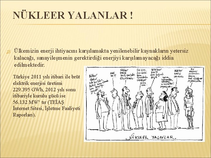 NÜKLEER YALANLAR ! Ülkemizin enerji ihtiyacını karşılamakta yenilenebilir kaynakların yetersiz kalacağı, sanayileşmenin gerektirdiği enerjiyi