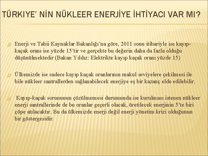 TÜRKIYE’ NİN NÜKLEER ENERJİYE İHTİYACI VAR MI? Enerji ve Tabii Kaynaklar Bakanlığı’na göre, 2011