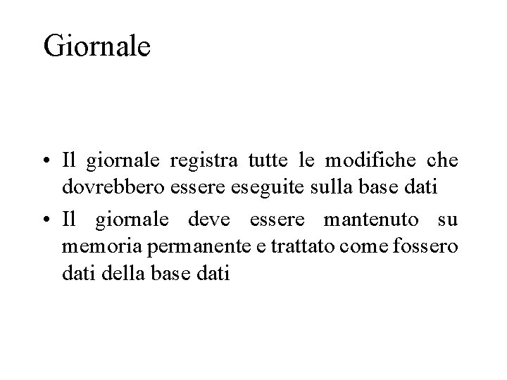 Giornale • Il giornale registra tutte le modifiche dovrebbero essere eseguite sulla base dati