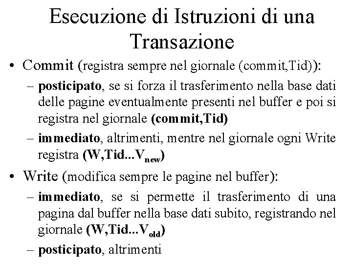 Esecuzione di Istruzioni di una Transazione • Commit (registra sempre nel giornale (commit, Tid)):