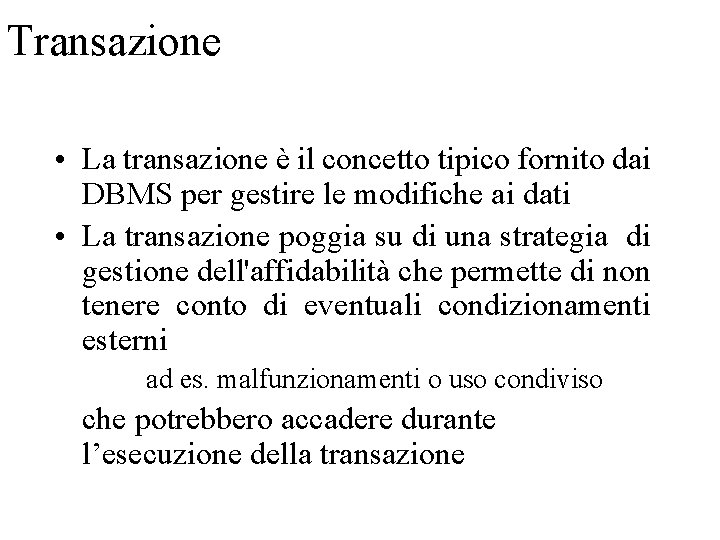 Transazione • La transazione è il concetto tipico fornito dai DBMS per gestire le