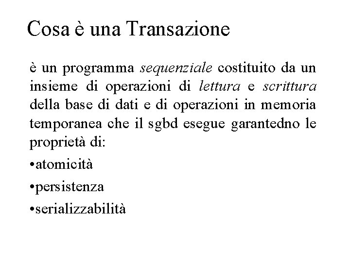 Cosa è una Transazione è un programma sequenziale costituito da un insieme di operazioni