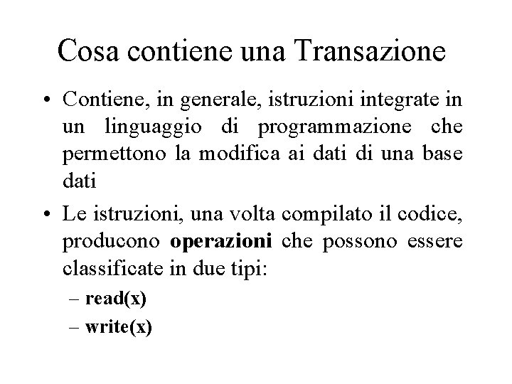 Cosa contiene una Transazione • Contiene, in generale, istruzioni integrate in un linguaggio di