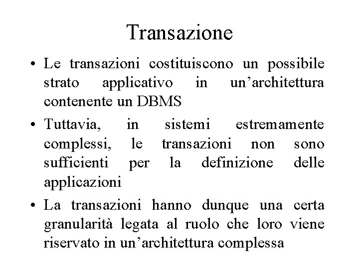 Transazione • Le transazioni costituiscono un possibile strato applicativo in un’architettura contenente un DBMS