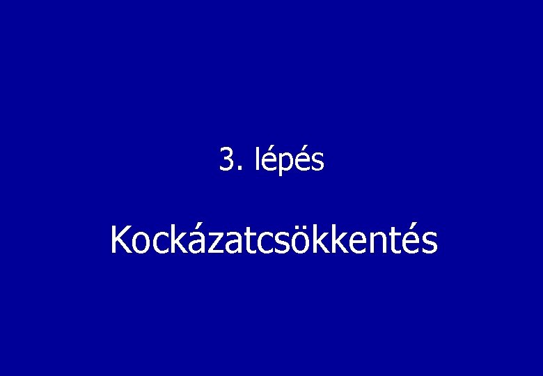 3. lépés Kockázatcsökkentés 