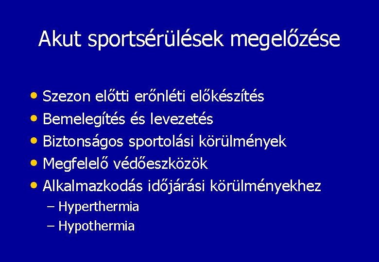 Akut sportsérülések megelőzése • Szezon előtti erőnléti előkészítés • Bemelegítés és levezetés • Biztonságos