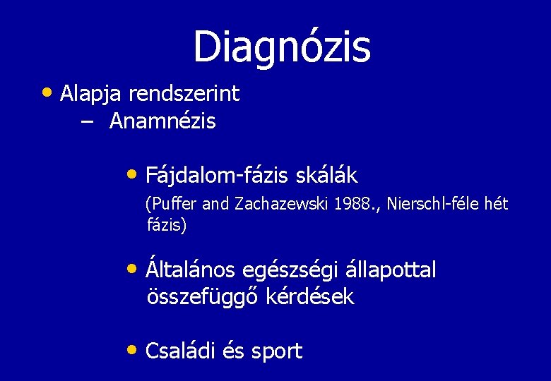Diagnózis • Alapja rendszerint – Anamnézis • Fájdalom-fázis skálák (Puffer and Zachazewski 1988. ,