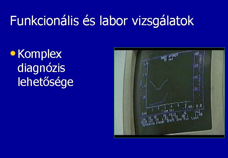 Funkcionális és labor vizsgálatok • Komplex diagnózis lehetősége 