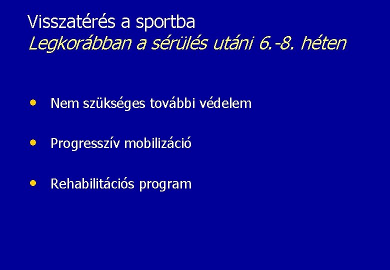 Visszatérés a sportba Legkorábban a sérülés utáni 6. -8. héten • Nem szükséges további