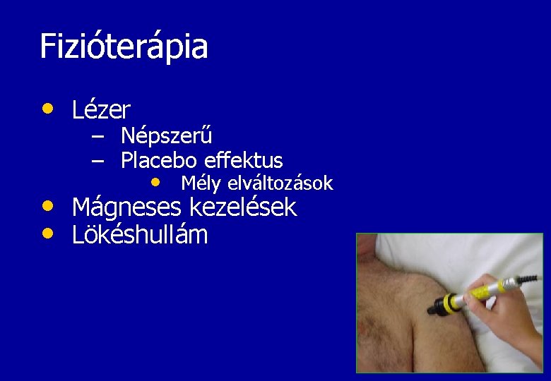 Fizióterápia • Lézer – Népszerű – Placebo effektus • Mély elváltozások • Mágneses kezelések