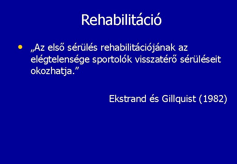 Rehabilitáció • „Az első sérülés rehabilitációjának az elégtelensége sportolók visszatérő sérüléseit okozhatja. ” Ekstrand