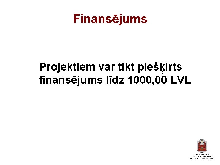 Finansējums Projektiem var tikt piešķirts finansējums līdz 1000, 00 LVL 