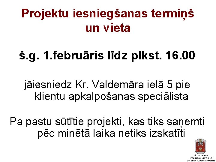 Projektu iesniegšanas termiņš un vieta š. g. 1. februāris līdz plkst. 16. 00 jāiesniedz