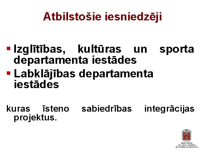 Atbilstošie iesniedzēji § Izglītības, kultūras un sporta departamenta iestādes § Labklājības departamenta iestādes kuras