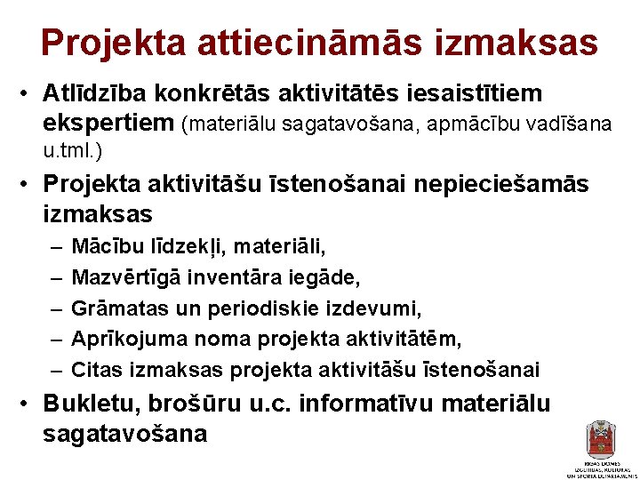 Projekta attiecināmās izmaksas • Atlīdzība konkrētās aktivitātēs iesaistītiem ekspertiem (materiālu sagatavošana, apmācību vadīšana u.