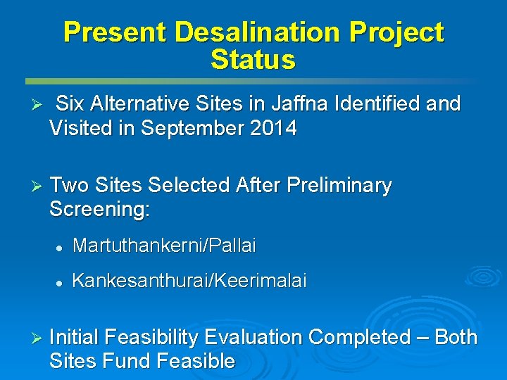 Present Desalination Project Status Ø Six Alternative Sites in Jaffna Identified and Visited in