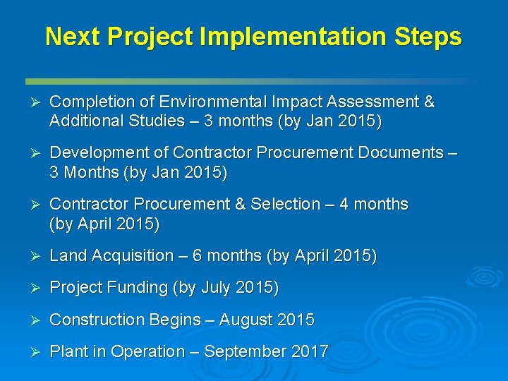 Next Project Implementation Steps Ø Completion of Environmental Impact Assessment & Additional Studies –