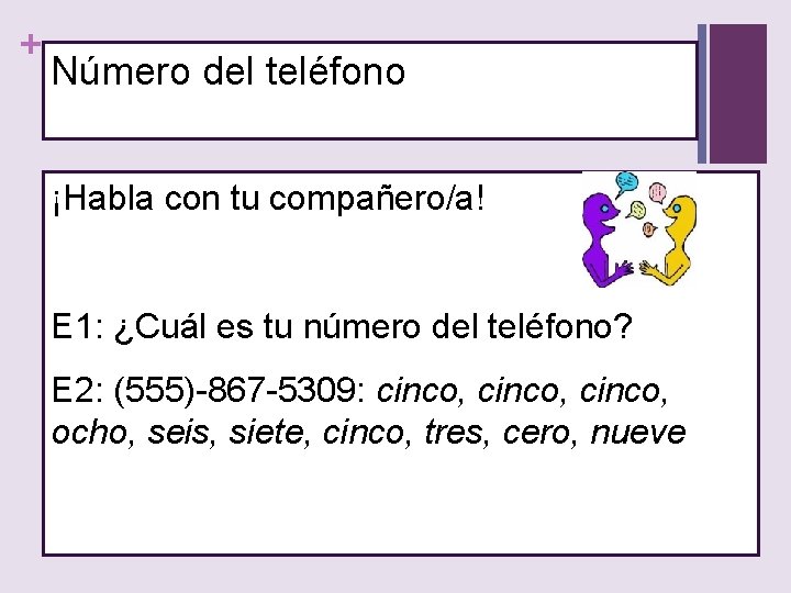 + Número del teléfono ¡Habla con tu compañero/a! E 1: ¿Cuál es tu número