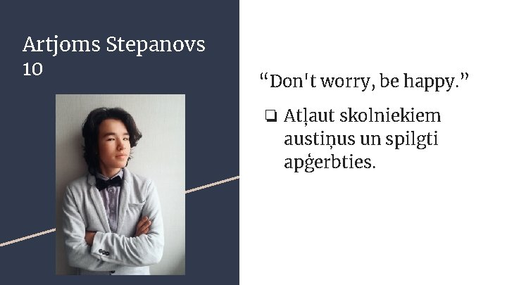 Artjoms Stepanovs 10 “Don't worry, be happy. ” ❏ Atļaut skolniekiem austiņus un spilgti