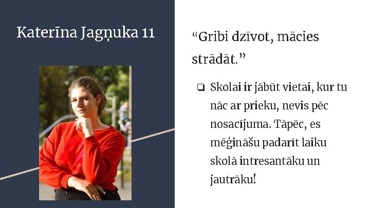 Katerīna Jagņuka 11 “Gribi dzīvot, mācies strādāt. ” ❏ Skolai ir jābūt vietai, kur