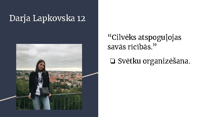 Darja Lapkovska 12 “Cilvēks atspoguļojas savās rīcībās. ” ❏ Svētku organizēšana. 