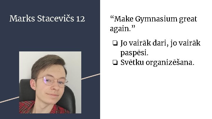 Marks Stacevičs 12 “Make Gymnasium great again. ” ❏ Jo vairāk dari, jo vairāk