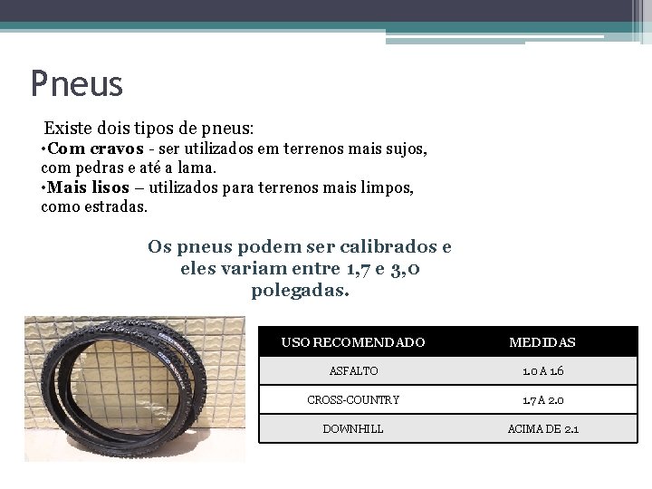 Pneus Existe dois tipos de pneus: • Com cravos - ser utilizados em terrenos