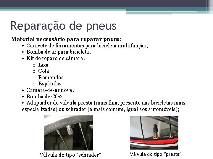 Reparação de pneus Material necessário para reparar pneus: • Canivete de ferramentas para bicicleta